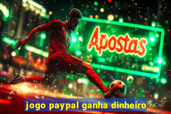 jogo paypal ganha dinheiro